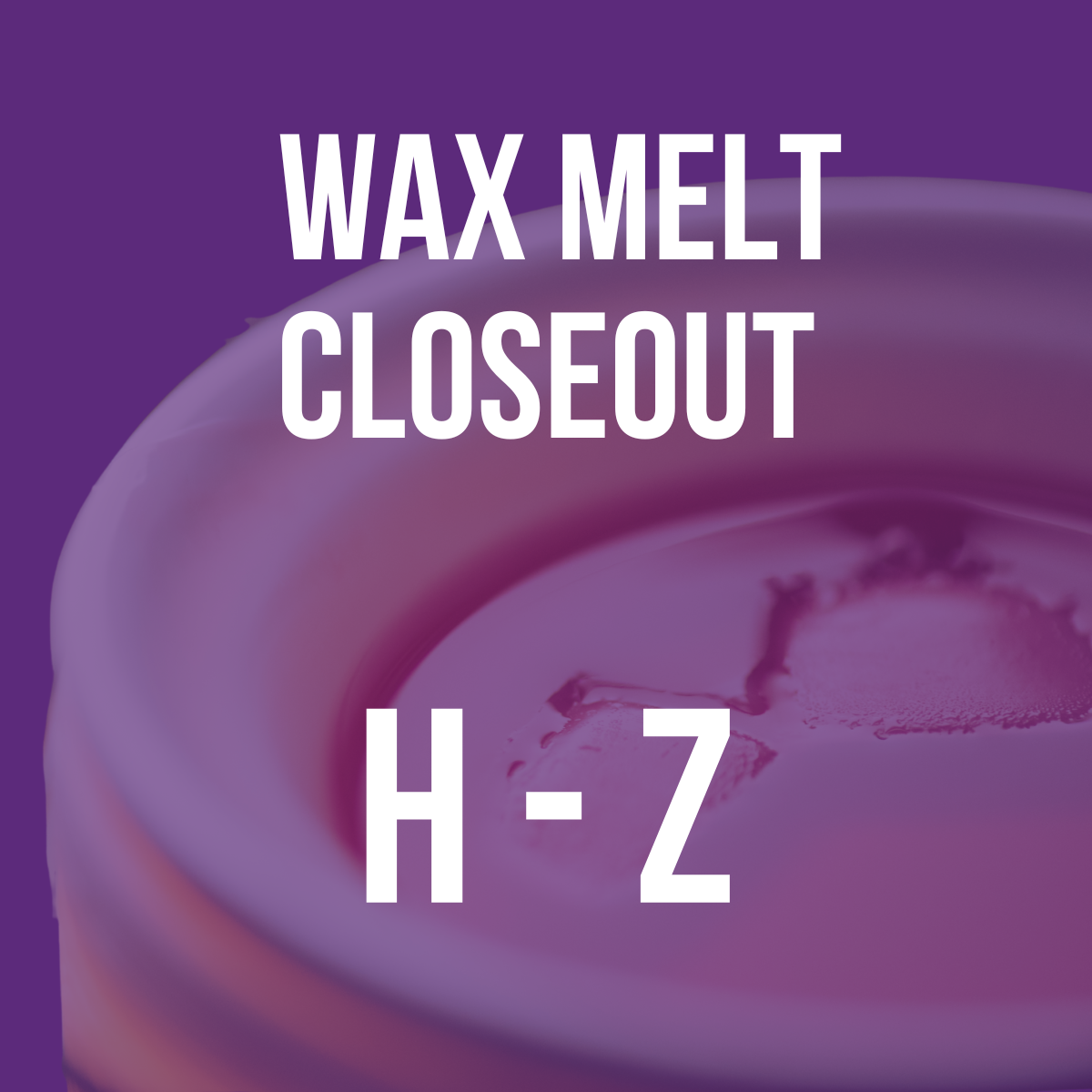 Wax Melt Closeout H-Z